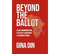 Beyond the Ballot: Clear Communication. Effective Leadership. A Stronger Africa.
