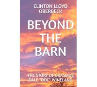 Beyond the Barn: The Story of Erasmus Dale "Doc" Wineland