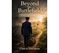 Beyond the Battlefield: Finding God's Healing Through War, Loss, and a Lifetime of Redemption