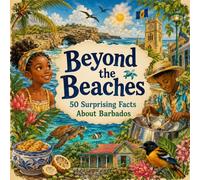 Beyond the Beaches: 50 Surprising Facts About Barbados (50 Fun Facts for Every Country)