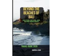 BEYOND THE BEACHES OF BALI: CULTURE, NATURE, AND ISLAND HIGHLIGHTS