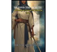 Beyond the Beauty: Reframing the Proverbs 31 Woman for Today: Where Islamic and Christian Wisdom (Beyond The Surface)