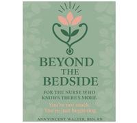 Beyond the Bedside: For the Nurse Who Knows There's More