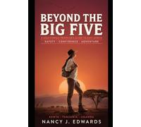 Beyond the Big Five: A Solo Female Traveler's Guide to East Africa: Safety, Confidence, and Adventure Through Kenya, Tanzania, and Uganda