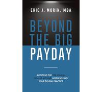 Beyond the Big Payday: Avoiding the $10 Million Dollar Mistake When Selling Your Dental Practice