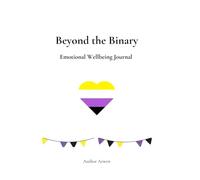 Beyond the Binary: An Emotional Wellbeing Journal