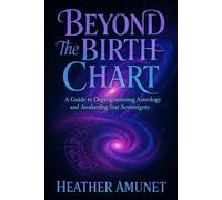 Beyond the Birthchart: A Guide to Deprogramming Astrology and Awakening Star Sovereignty