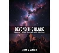 Beyond the Black: A Beginner’s Guide to Stunning Deep-Sky Astrophotos