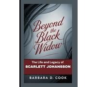 Beyond the Black Widow: The Life and Legacy of Scarlett Johansson