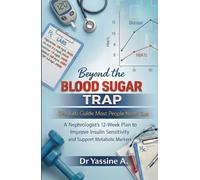 Beyond the Blood Sugar Trap: The Lab Guide Most People Never Get: A Nephrologist’s 12-Week Plan to Improve Insulin Sensitivity and Support Metabolic Markers