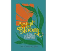 Beyond the Bloom: Life Lessons from the Misadventures of a Beginner Gardener
