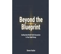 Beyond the Blueprint: Guiding Real-World Faith Discussions in Your Small Group