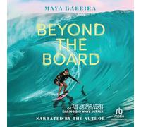 Beyond the Board: The Untold Story of the World's Most Daring Big Wave Surfer