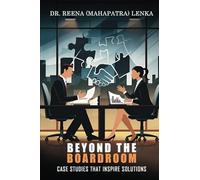 Beyond the Boardroom: Case Studies that Inspire Solutions