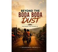 Beyond the Boda Boda Dust: The Roads That Raised Us