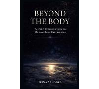 Beyond the Body: A Deep Introduction to Out-of-Body Experiences (Beyond the Body Series)