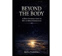 Beyond the Body: A Deep Introduction to Out-of-Body Experiences (Beyond the Body Series)
