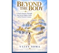 BEYOND THE BODY: A Soul's Journey Through the Seven Higher Lokas of the Puranic Cosmos