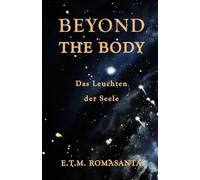 Beyond The Body: Das Leuchten der Seele