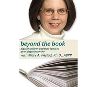 Beyond the Book, An In-Depth Interview with Mary A. Fristad, Ph.D., ABPP