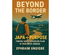 BEYOND THE BORDER: JAPA With Purpose: Finding God's Sovereign Plan in Your Move Abroad
