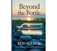 Beyond the Bottle: Heal from Addiction, Find Clarity, and Thrive in Lasting Sobriety