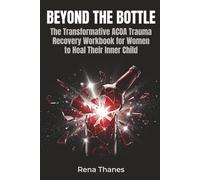 Beyond the Bottle: The Transformative ACOA Trauma Recovery Workbook for Women to Heal Their Inner Child (Cycle Breaking Guides)