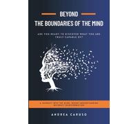 BEYOND THE BOUNDARIES OF THE MIND: ARE YOU READY TO DISCOVER WHAT YOU ARE TRULY CAPABLE OF?
