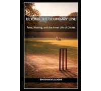 BEYOND THE BOUNDARY LINE: Time, Waiting, and the Inner Life of Cricket (Technology, Games - Timeless Wisdom Series)
