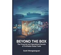 Beyond the Box: The Financial and Operational Secrets of Profitable Global Trade