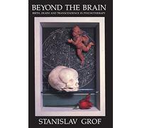 Beyond the Brain: Birth, Death, and Transendence in Psychotherapy (Suny Series, Transpersonal & Humanistic Psychology): Birth, Death, and ... in Transpersonal and Humanistic Psychology)