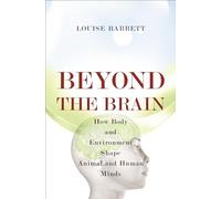 Beyond the Brain: How Body and Environment Shape Animal and Human Minds