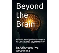 Beyond the Brain: Scientific and Experiential Evidence for Consciousness Beyond the Body