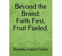 Beyond the Brand: Faith First, Fruit Fueled.