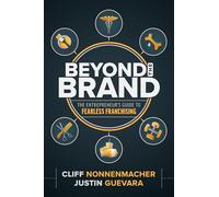 Beyond the Brand: The Entrepreneur's Guide to Fearless Franchising