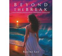 Beyond the Break: A Year of Rebuilding Your Heart and Life After Heartbreak: A Journal Guide: A Year of Rebuilding Your Heart & Life After Heartbreak: A Journal Guide