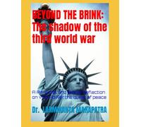 BEYOND THE BRINK: The shadow of the third world war: A Personal and Global Reflection on War, Power, the quest of peace