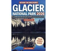 Beyond the Brochures, Glacier National Park 2026: for Families Who Want More Than a Vacation - Packing Tips, Wildlife Safety, Photo Stops & QR Code Maps to Plan an Unforgettable National Park Trip