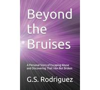Beyond the Bruises: A Personal Story of Escaping Abuse and Discovering That I Am Not Broken