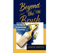 Beyond The Brush: The Art of Professional Painting