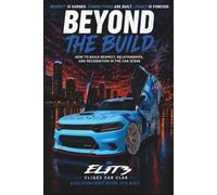 Beyond The Build: Lessons in Vision, Loyalty, Leadership, and Legacy Through Car Culture