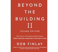 Beyond the Building II: The Future of Commercial Real Estate: Where Traditional Wisdom Meets Intelligent Systems