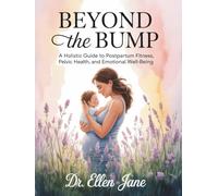 Beyond the Bump: A Holistic Guide to Postpartum Fitness, Pelvic Health, and Emotional Well-being
