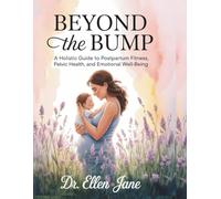 Beyond the Bump: A Holistic Guide to Postpartum Fitness, Pelvic Health, and Emotional Well-being