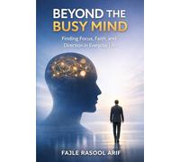 Beyond the Busy Mind: Finding Focus, Faith, and Direction in Everyday Life (The Mental Clarity Series)