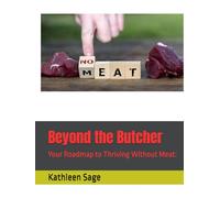 Beyond the Butcher: Your Roadmap to Thriving Without Meat: