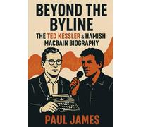 Beyond the Byline: The Ted Kessler & Hamish MacBain Biography