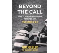 Beyond The Call - Volume 1 & 2: The Art of Being A Rowing Coxswain: The Complete Guide