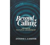 Beyond The Calling: The Cost of Faithful Leadership