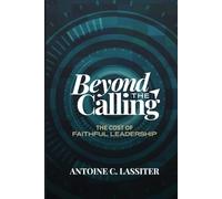 Beyond The Calling: The Cost of Faithful Leadership